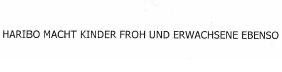 Trademark HARIBO MACHT KINDER FROH UND ERWACHSENE EBENSO