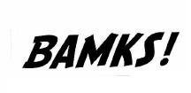 Trademark BAMKS!