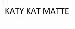 Trademark KATY KAT MATTE