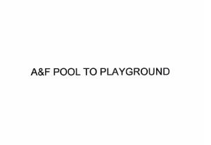 Trademark A&F POOL TO PLAYGROUND