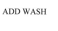 Trademark ADD WASH