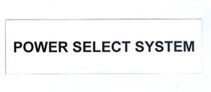 Trademark POWER SELECT SYSTEM