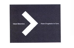 Trademark CLEAR DIRECTION. FROM DIAGNOSISTO CARE