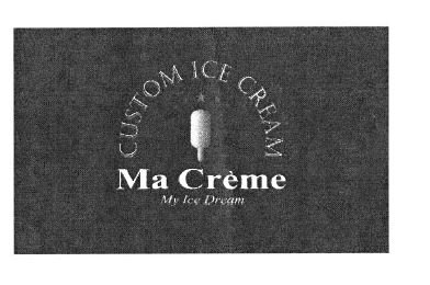 Trademark MA CREME MY ICE DREAM CUSTOM ICE CREAM