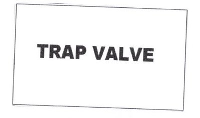 Trademark TRAP VALVE