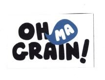 Trademark OH MA GRAIN!