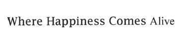 Trademark WHERE HAPPINESS COMES ALIVE