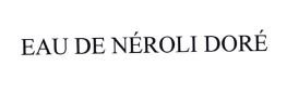 Trademark EAU DE NEROLI DORE