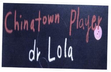 Trademark CHINATOWN PLAYER DR LOLA