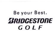 Trademark BE YOUR BEST BRIDGESTONE GOLF