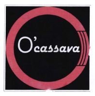 Trademark O'CASSAVA + LOGO