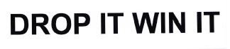 Trademark DROP IT WIN IT