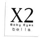 Trademark X2 BABY EYES BELLA