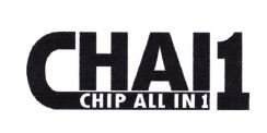 Trademark CHAI 1 CHIP ALL IN 1