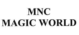 Trademark MNC MAGIC WORLD