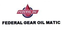 Trademark FEDERAL OIL FEDERAL GEAR OIL MATIC + LOGO