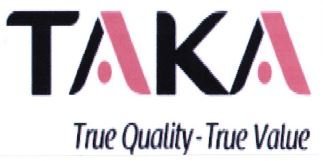 Trademark TAKA TRUE QUALITY TRUE VALUE