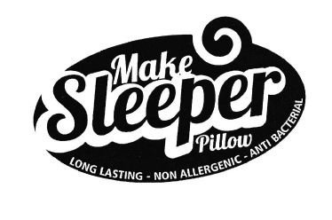 Trademark MAKE SLEEPER PILLOW LONG LASTING NON ALLERGENIC ANTI BACTERIAL