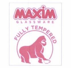 Trademark MAXIM GLASSWARE FULLY TEMPERED