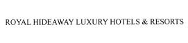 Trademark ROYAL HIDEAWAY LUXURY HOTELS & RESORTS