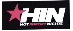 Trademark HIN HOT IMPORT NIGHTS + LOGO