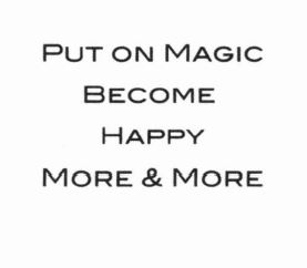 Trademark PUT ON MAGIC BECOME HAPPY MORE & MORE