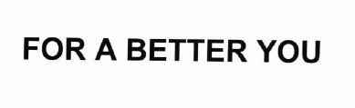 Trademark FOR A BETTER YOU + LOGO