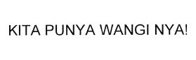 Trademark KITA PUNYA WANGI NYA!