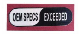 Trademark OEM SPECS EXCEEDED