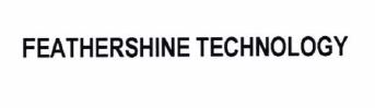 Trademark FEATHERSHINE TECHNOLOGY