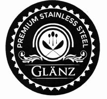 Trademark GLANZ PREMIUM STAINLESS STEEL + LOGO