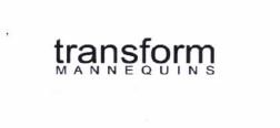 Trademark TRANSFORM MANNEQUINS