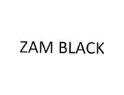 Trademark ZAM BLACK