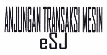 Trademark ANJUNGAN TRANSAKSI MESIN ESJ