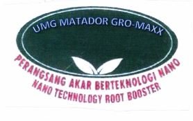 Trademark UMG MATADOR GRO MAXX PERANGSANG AKAR BERTEKNOLOGI NANO NANO TECHNOLOGY ROOT BOOSTER + LOGO