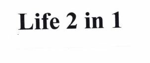 Trademark Life 2 I•n 1