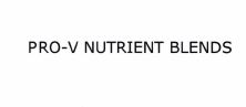 Trademark PRO-V NUTRIENT BLENDS