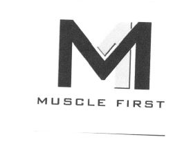 Trademark M MUSCLE FIRST