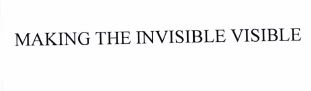 Trademark MAKING THE INVISIBLE VISIBLE