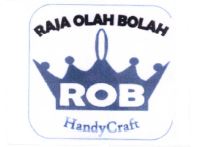 Trademark ROB RAJA OLAH BOLAH HANDYCRAFT + LOGO