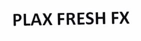 Trademark PLAX FRESH FX