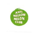 Trademark ANTI MELLOW MELON CLUB