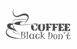 Trademark COFFEE BLACK DON'T + LOGO