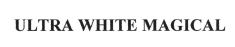 Trademark ULTRA WHITE MAGICAL + LOGO