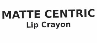 Trademark MATTE CENTRIC LIP CRAYON