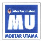 Trademark Mortar Instan MU MORTAR UTAMA