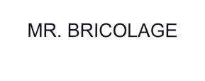 Trademark MR. BRICOLAGE