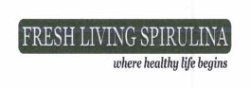 Trademark FRESH LIVING SPIRULINA WHERE HEALTHY LIFE BEGINS