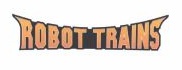 Trademark ROBOT TRAINS