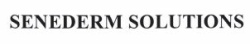 Trademark SENEDERM SOLUTIONS